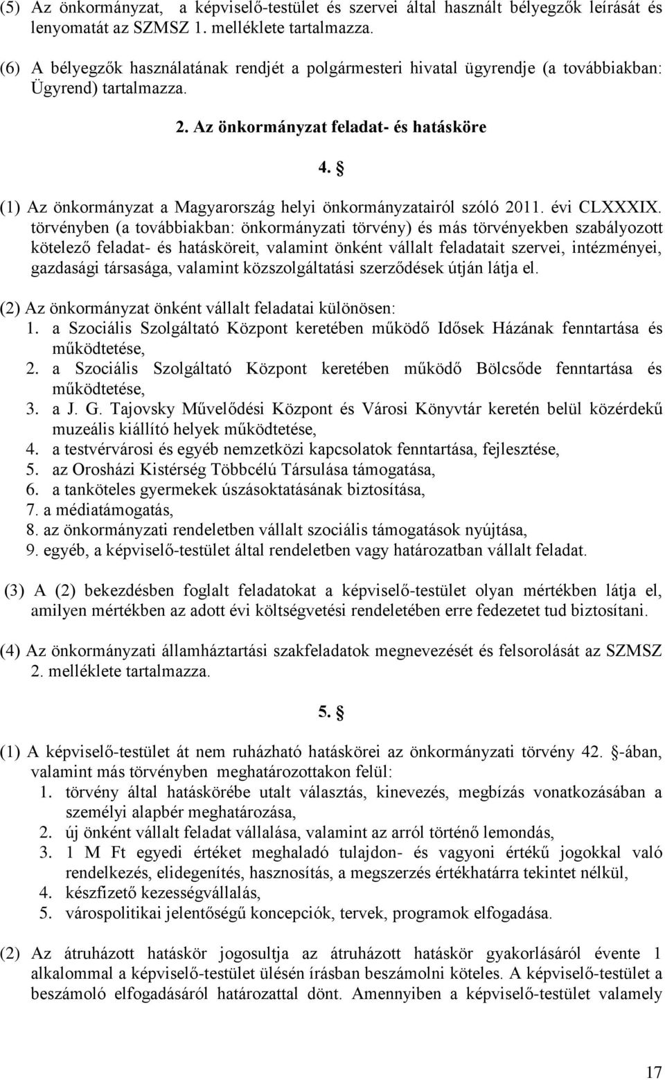 (1) Az önkormányzat a Magyarország helyi önkormányzatairól szóló 2011. évi CLXXXIX.