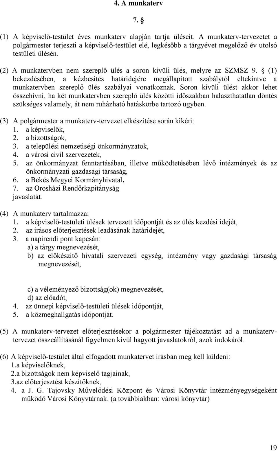 (2) A munkatervben nem szereplő ülés a soron kívüli ülés, melyre az SZMSZ 9.