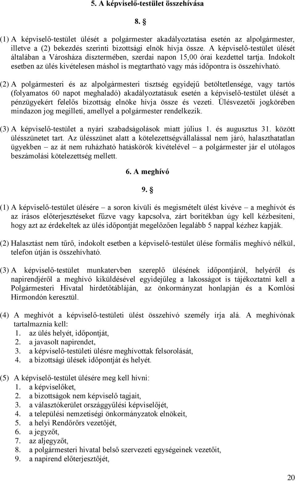 Indokolt esetben az ülés kivételesen máshol is megtartható vagy más időpontra is összehívható.