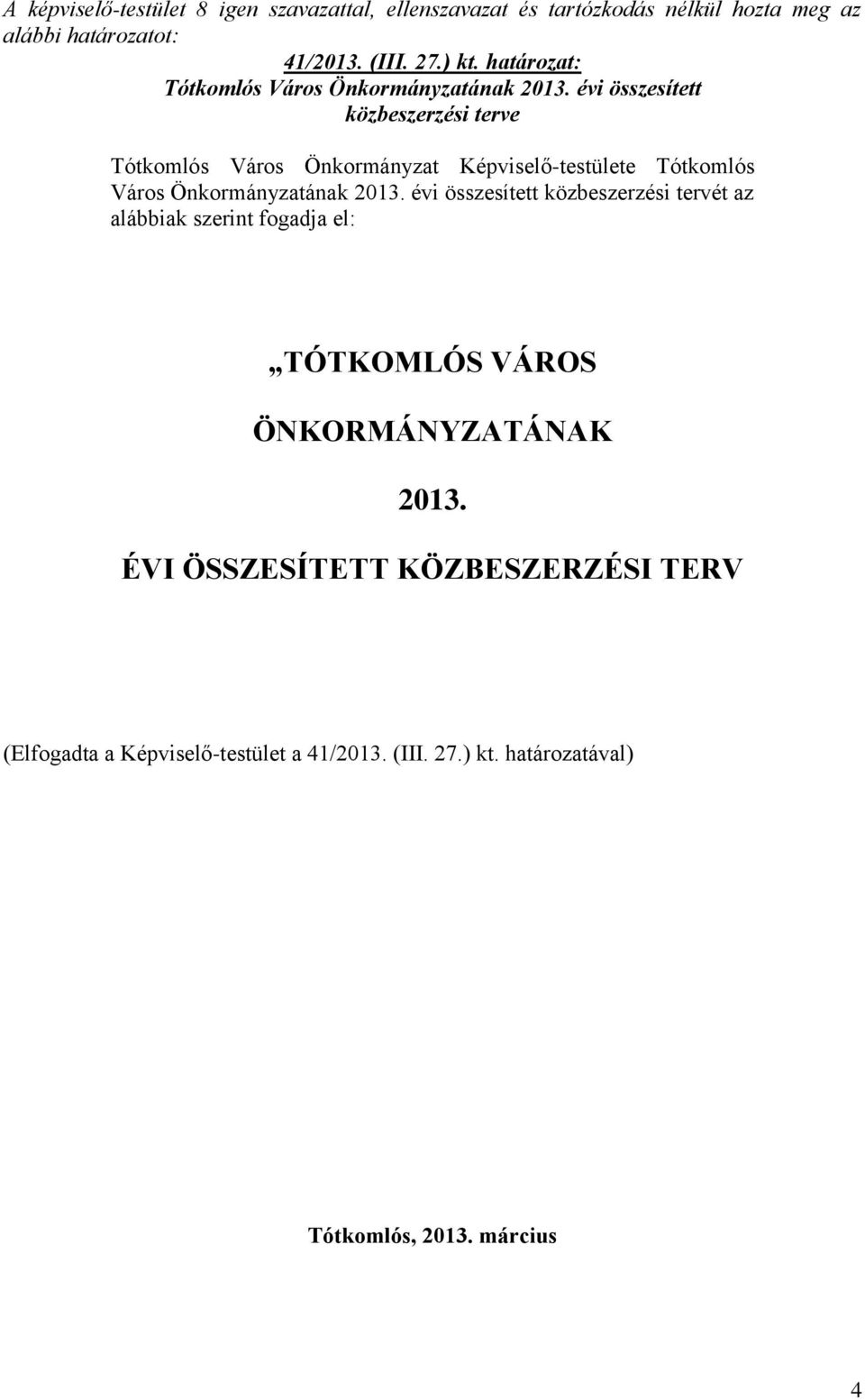 évi összesített közbeszerzési terve Tótkomlós Város Önkormányzat Képviselő-testülete Tótkomlós Város Önkormányzatának 2013.