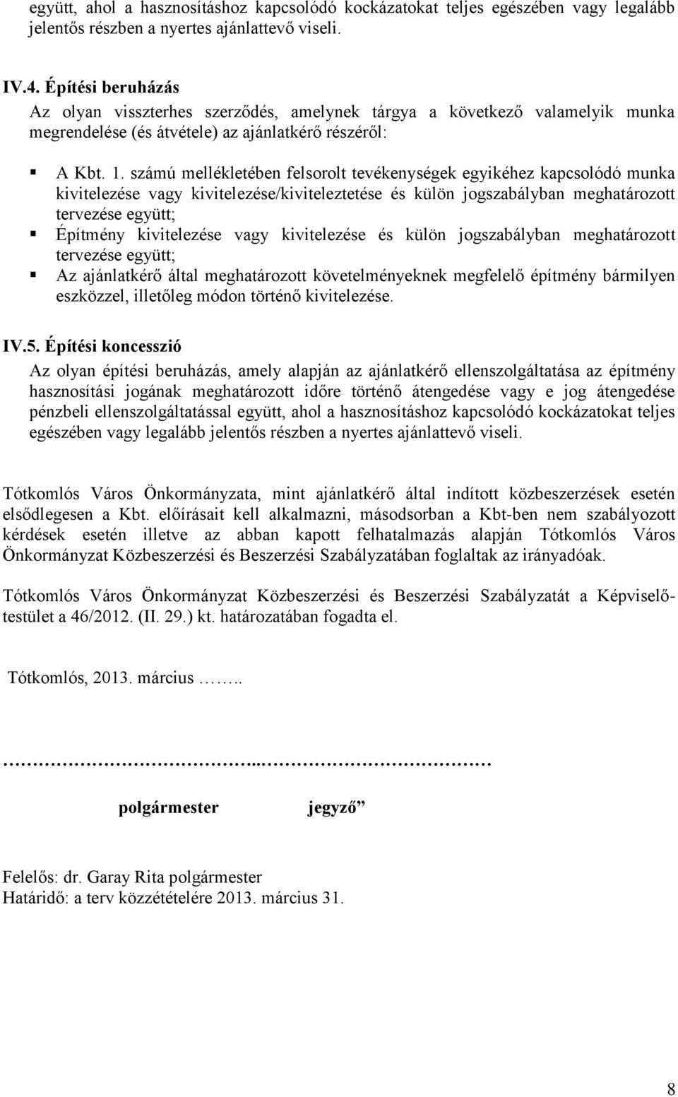 számú mellékletében felsorolt tevékenységek egyikéhez kapcsolódó munka kivitelezése vagy kivitelezése/kiviteleztetése és külön jogszabályban meghatározott tervezése együtt; Építmény kivitelezése vagy