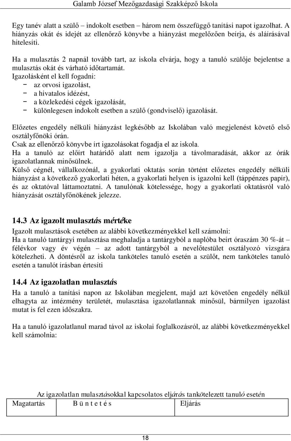 Igazolásként el kell fogadni: az orvosi igazolást, a hivatalos idézést, a közlekedési cégek igazolását, különlegesen indokolt esetben a szülő (gondviselő) igazolását.