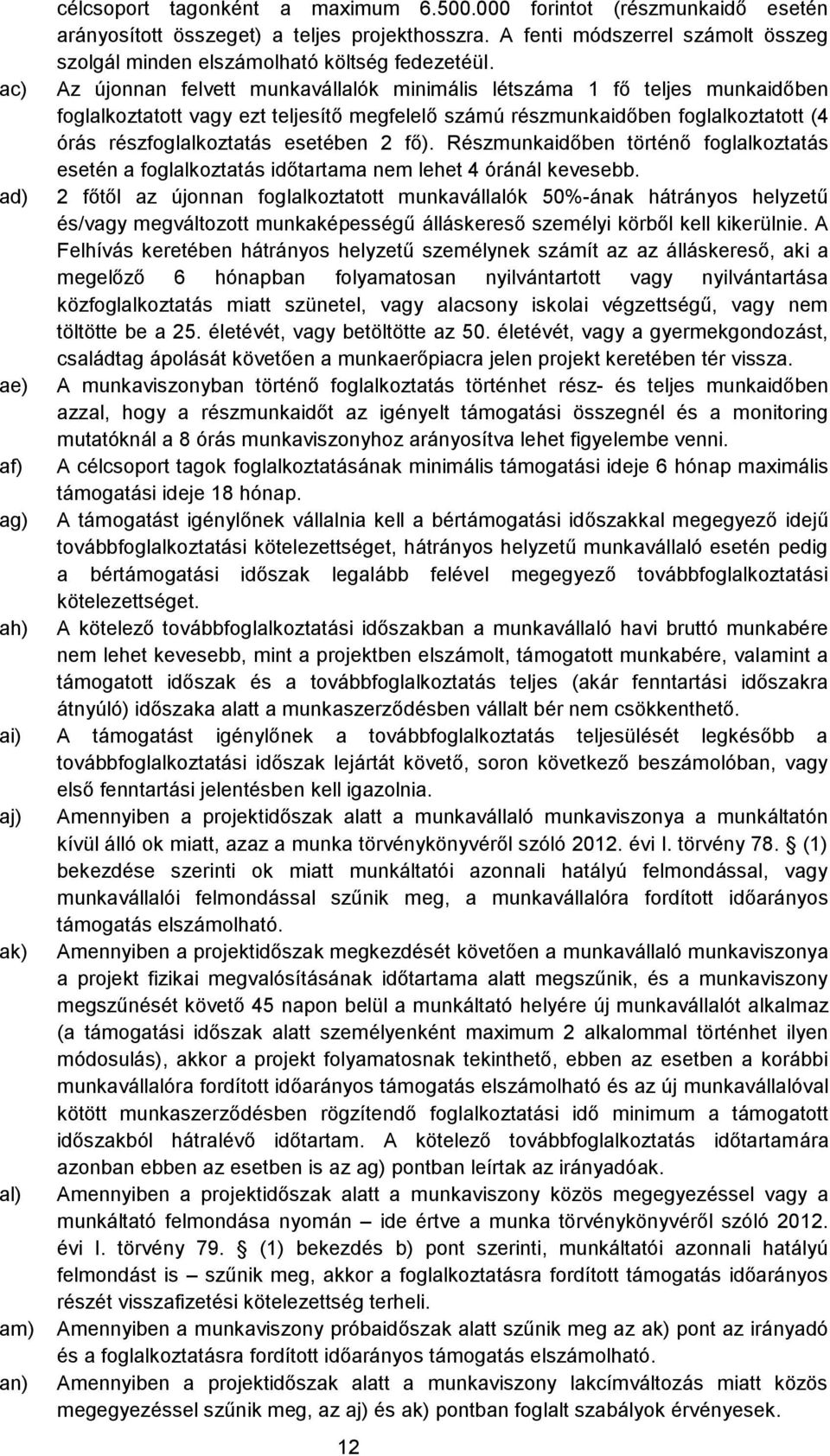 2 fő). Részmunkaidőben történő foglalkoztatás esetén a foglalkoztatás időtartama nem lehet 4 óránál kevesebb.