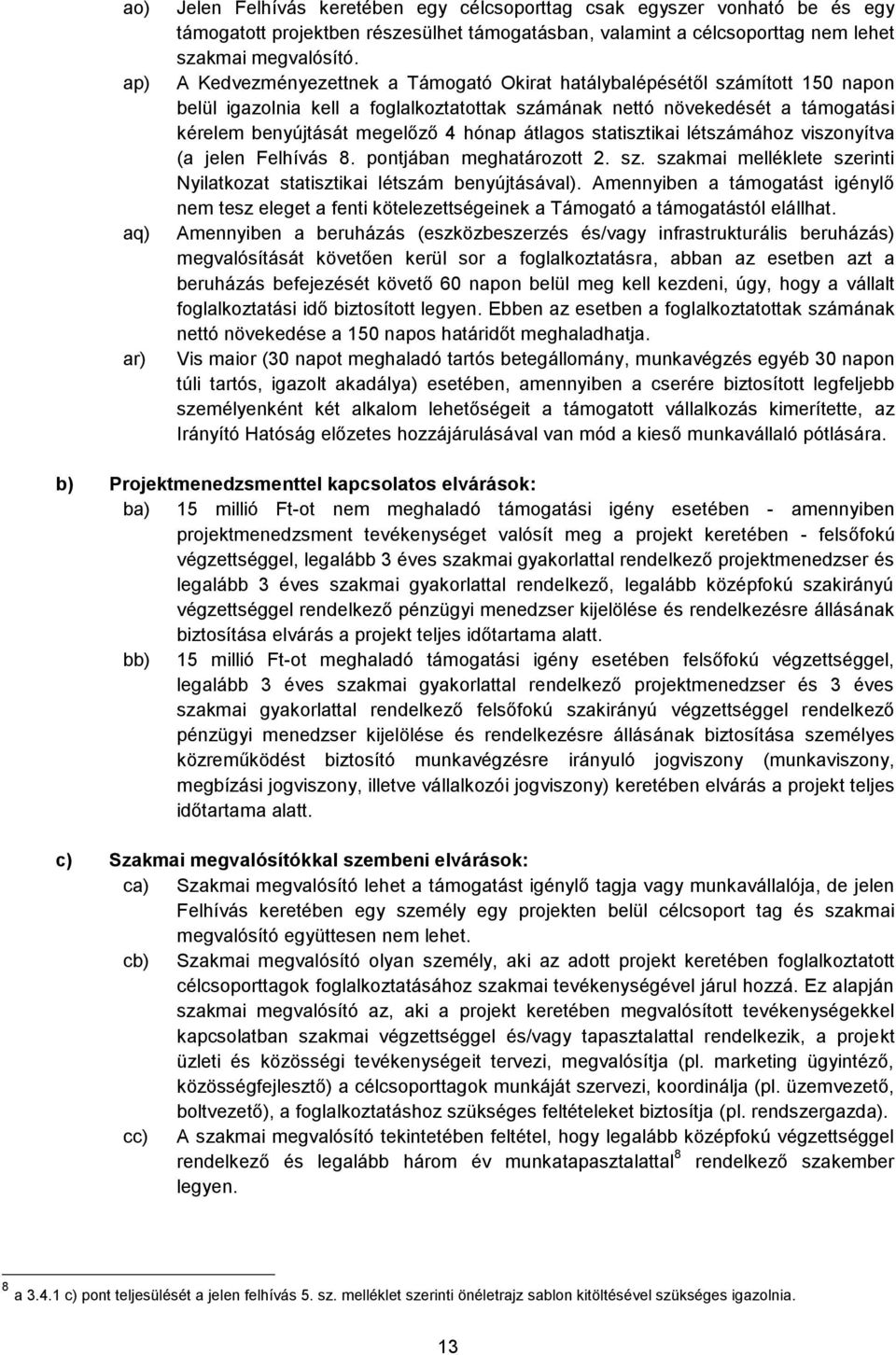 átlagos statisztikai létszámához viszonyítva (a jelen Felhívás 8. pontjában meghatározott 2. sz. szakmai melléklete szerinti Nyilatkozat statisztikai létszám benyújtásával).