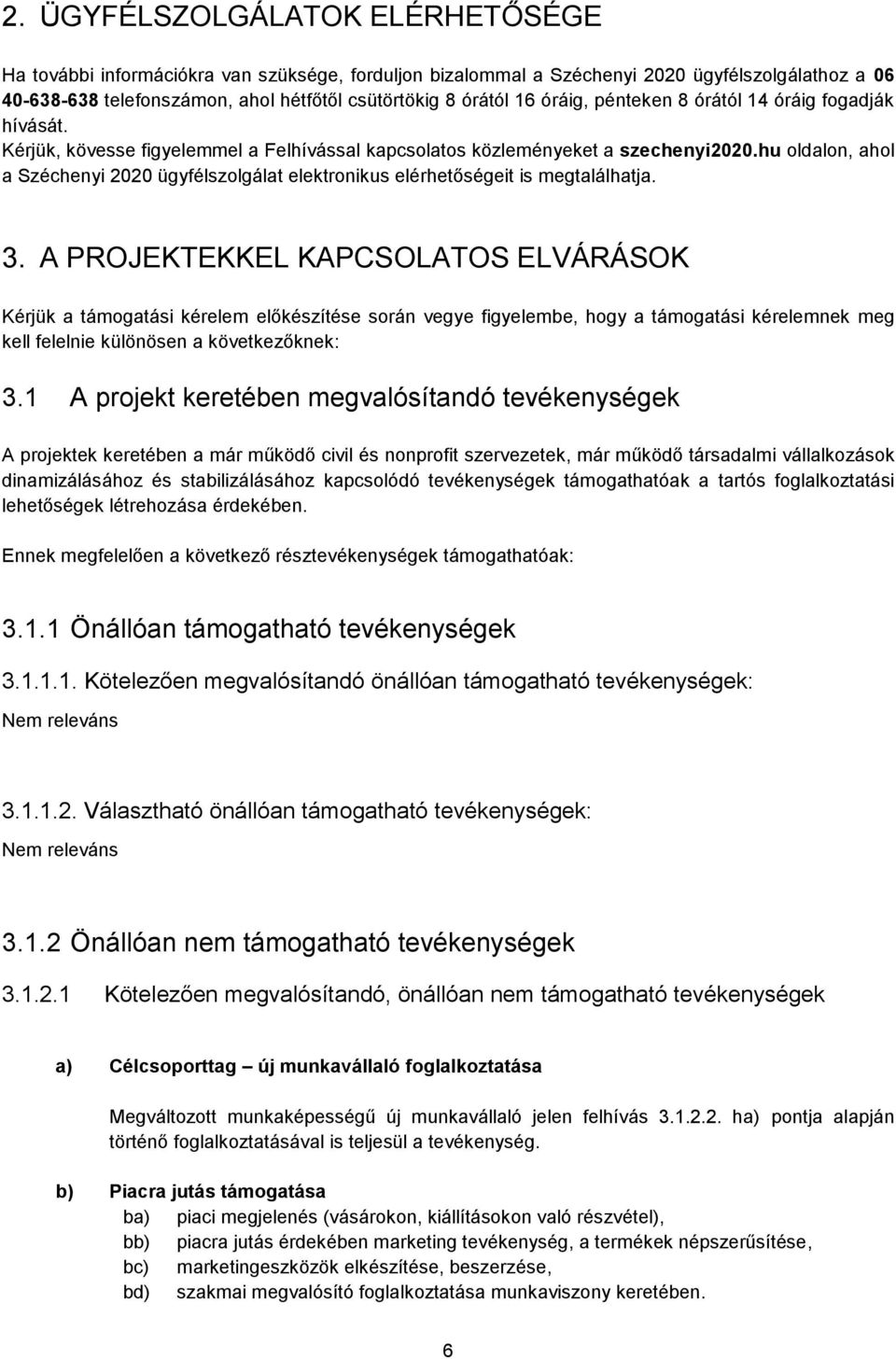 hu oldalon, ahol a Széchenyi 2020 ügyfélszolgálat elektronikus elérhetőségeit is megtalálhatja. 3.