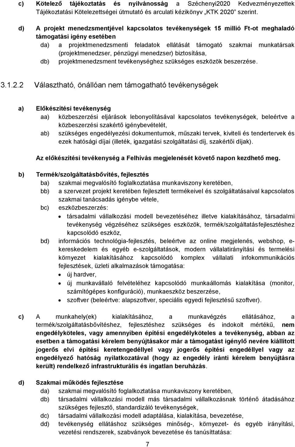 (projektmenedzser, pénzügyi menedzser) biztosítása, db) projektmenedzsment tevékenységhez szükséges eszközök beszerzése. 3.1.2.