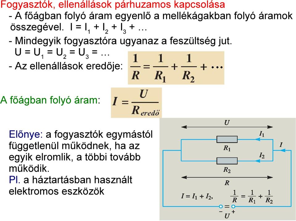 U = U 1 = U 2 = U 3 = - Az ellenállások eredője: A főágban folyó áram: Előnye: a fogyasztók egymástól