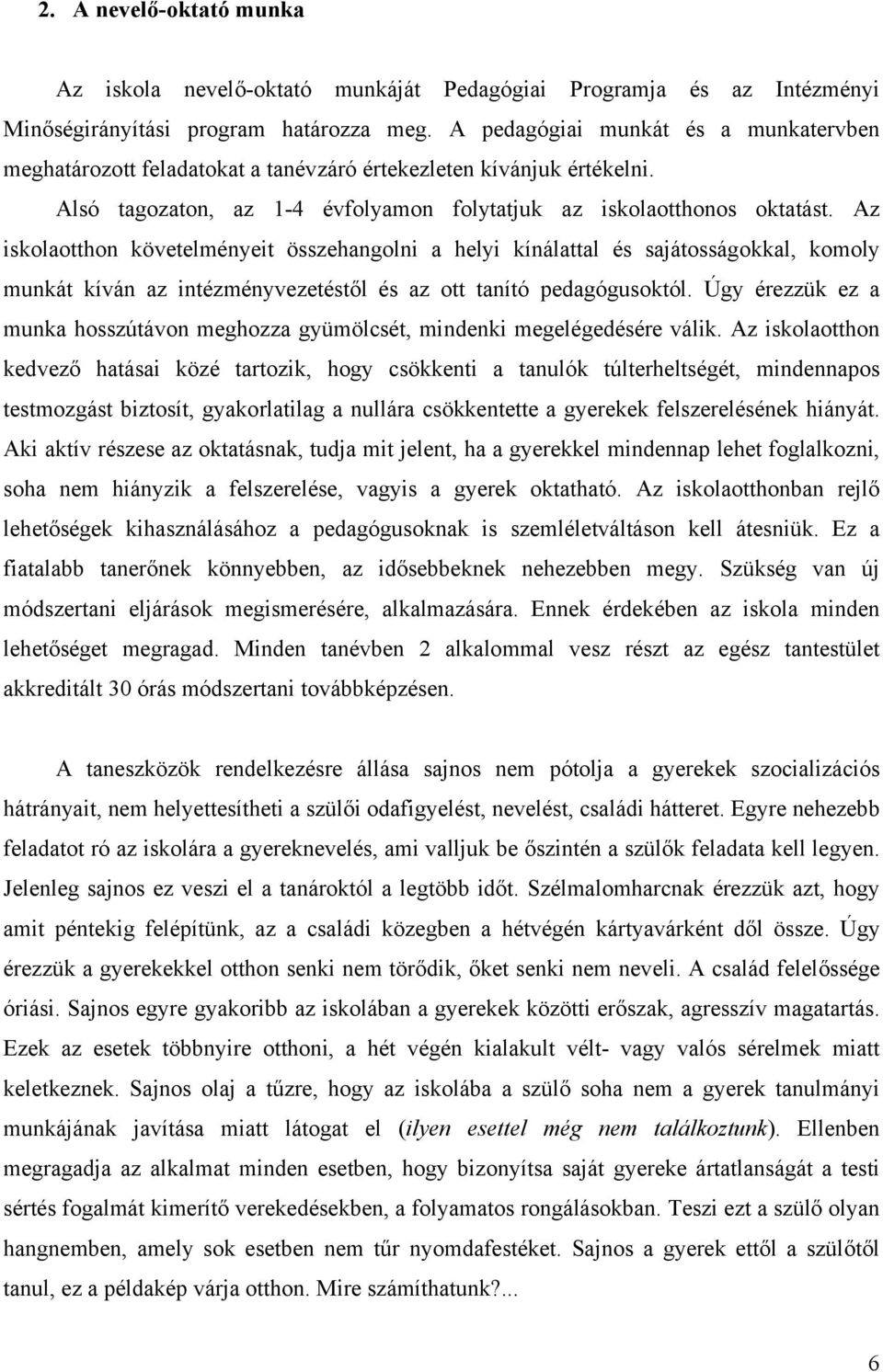 Az iskolaotthon követelményeit összehangolni a helyi kínálattal és sajátosságokkal, komoly munkát kíván az intézményvezetéstől és az ott tanító pedagógusoktól.