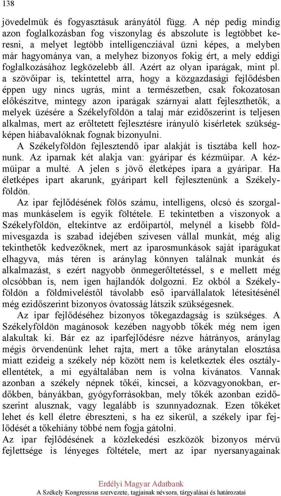 mely eddigi foglalkozásához legközelebb áll. Azért az olyan iparágak, mint pl.