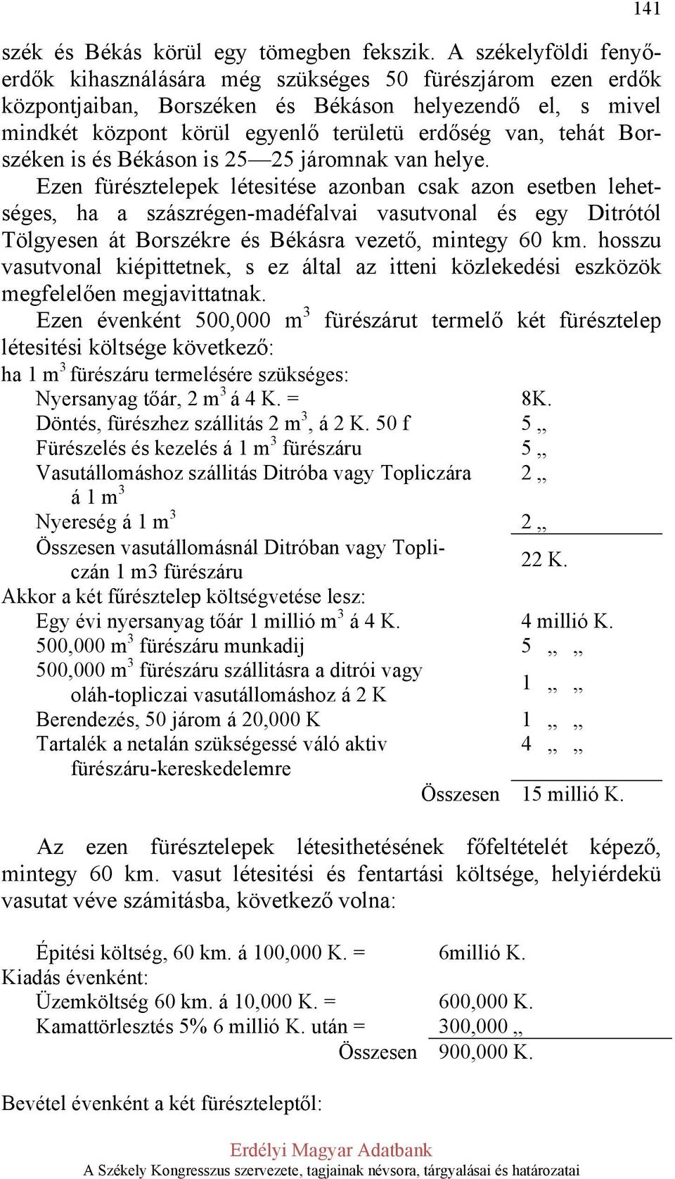 Borszéken is és Békáson is 25 25 járomnak van helye.