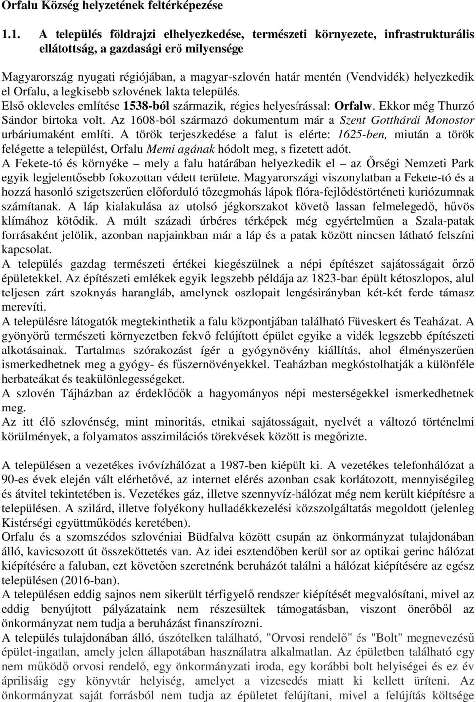 helyezkedik el Orfalu, a legkisebb szlovének lakta település. Első okleveles említése 1538-ból származik, régies helyesírással: Orfalw. Ekkor még Thurzó Sándor birtoka volt.