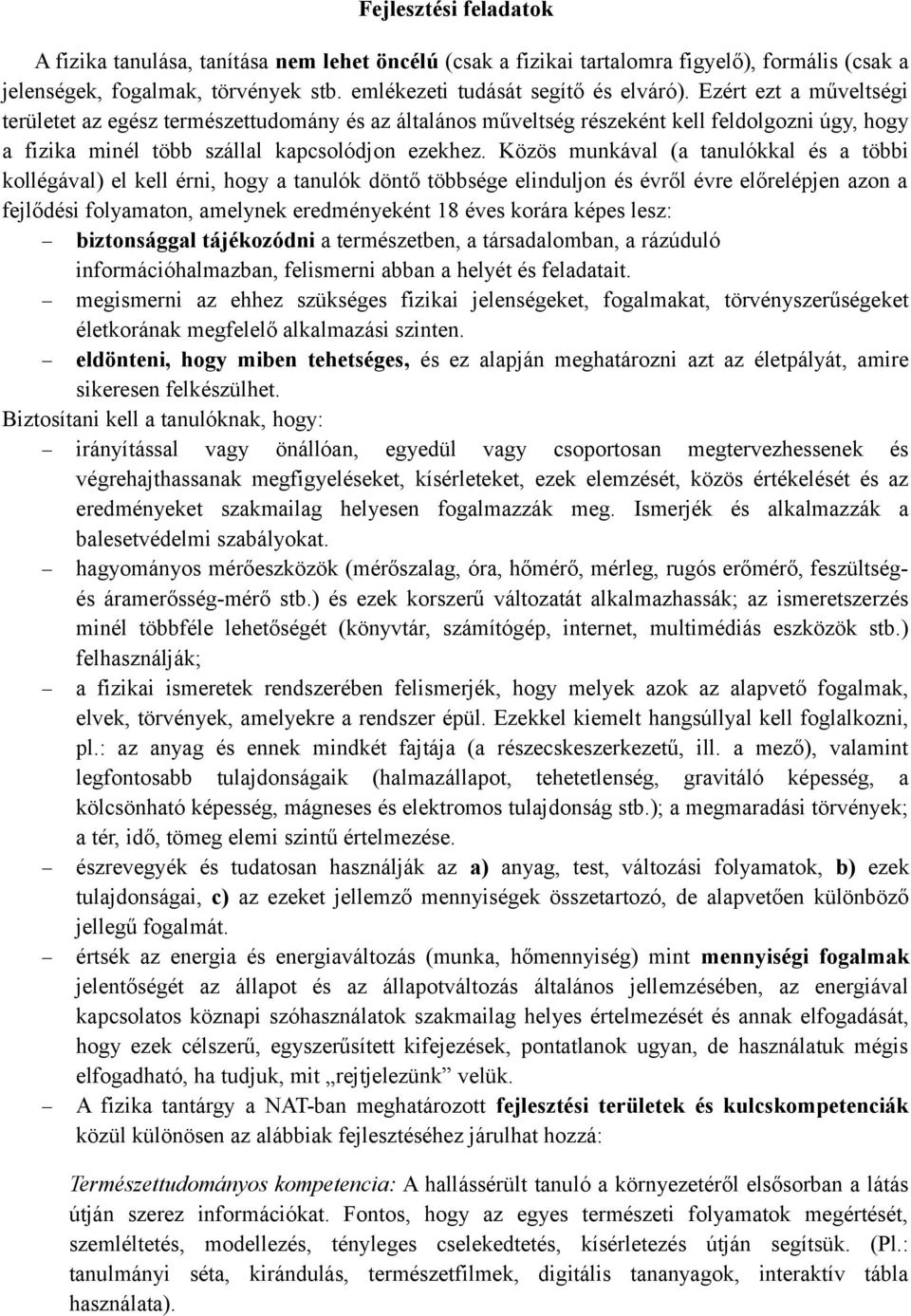 Közös munkával (a tanulókkal és a többi kollégával) el kell érni, hogy a tanulók döntő többsége elinduljon és évről évre előrelépjen azon a fejlődési folyamaton, amelynek eredményeként 18 éves korára