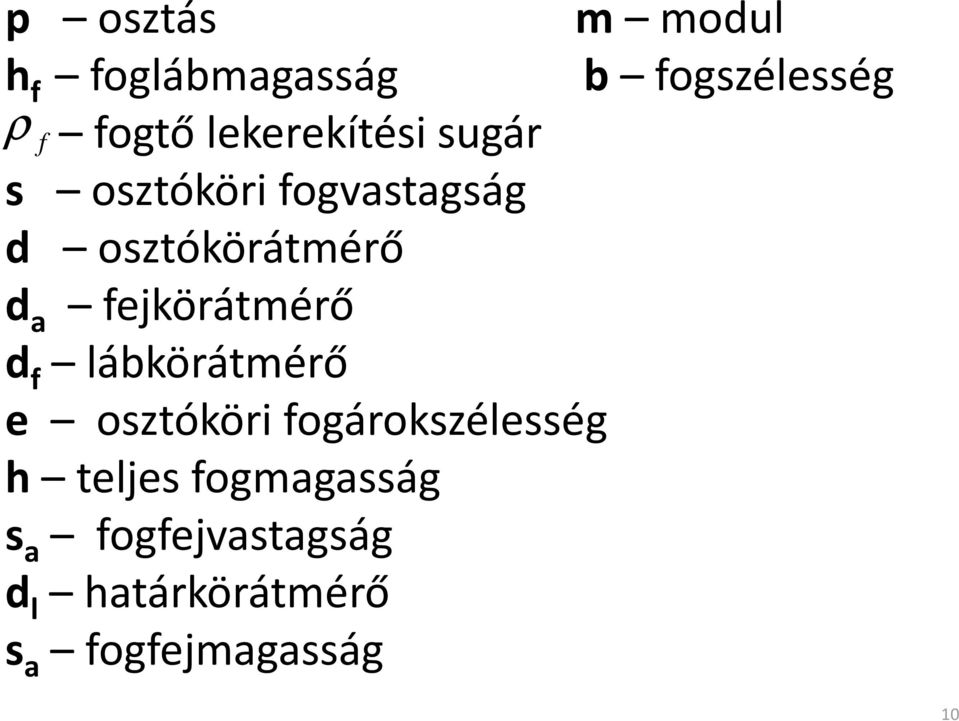 fejköátméő d f lábköátméő e osztóköi fogáokszélesség h teljes