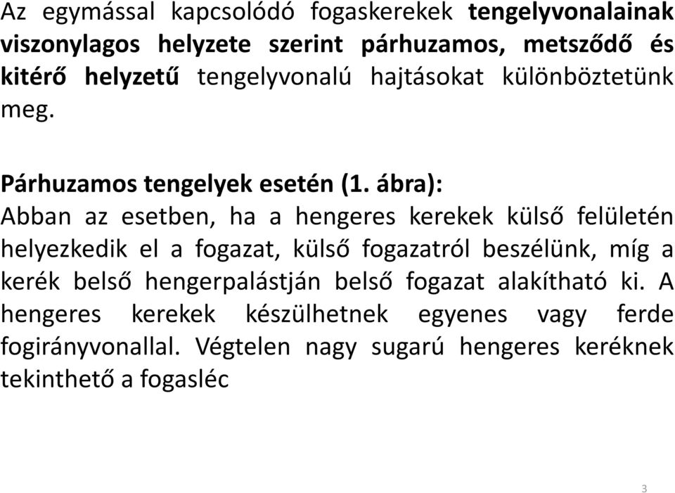 ába): Abban az esetben, ha a hengees keekek külső felületén helyezkedik el a fogazat, külső fogazatól beszélünk, míg a keék