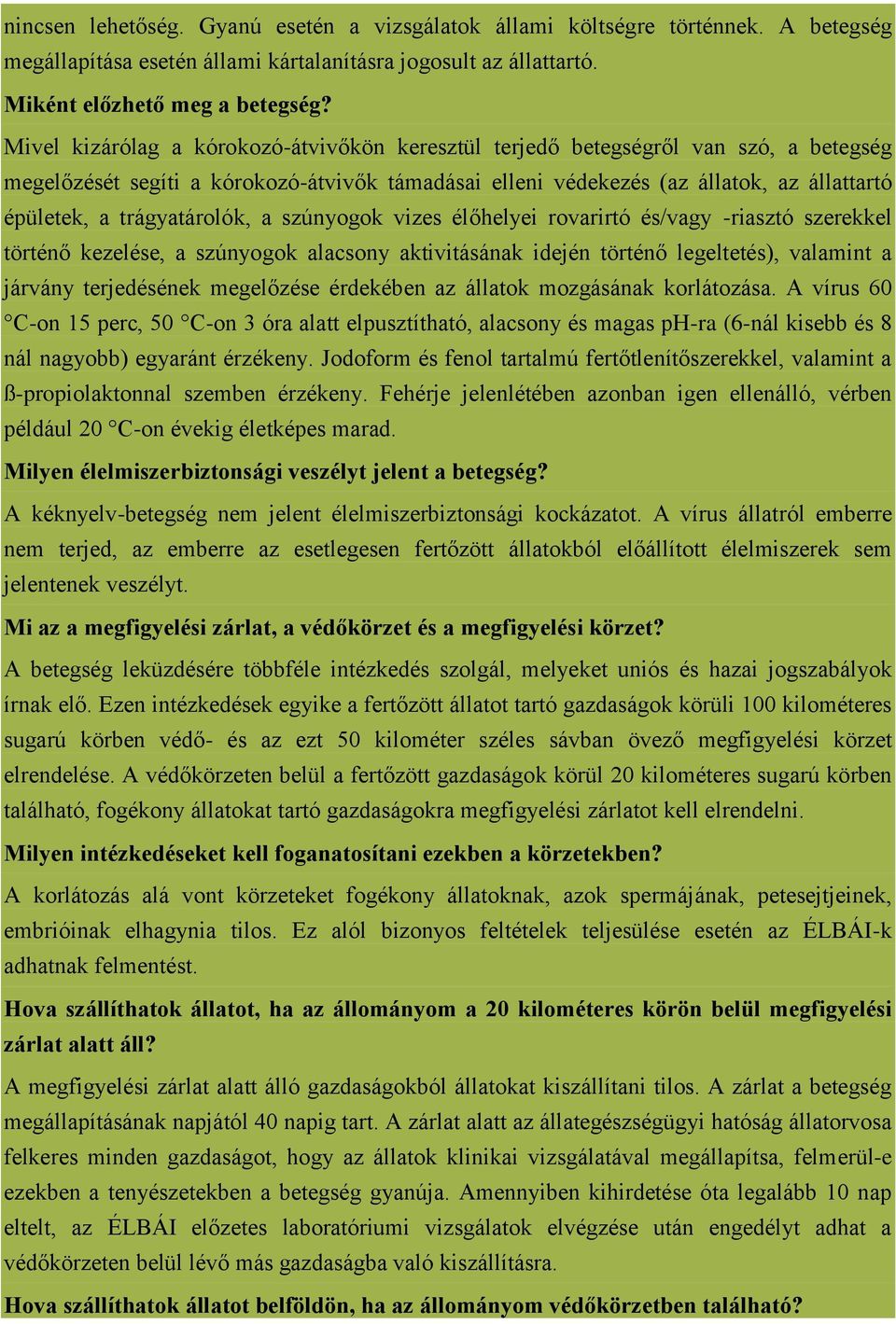 trágyatárolók, a szúnyogok vizes élőhelyei rovarirtó és/vagy -riasztó szerekkel történő kezelése, a szúnyogok alacsony aktivitásának idején történő legeltetés), valamint a járvány terjedésének