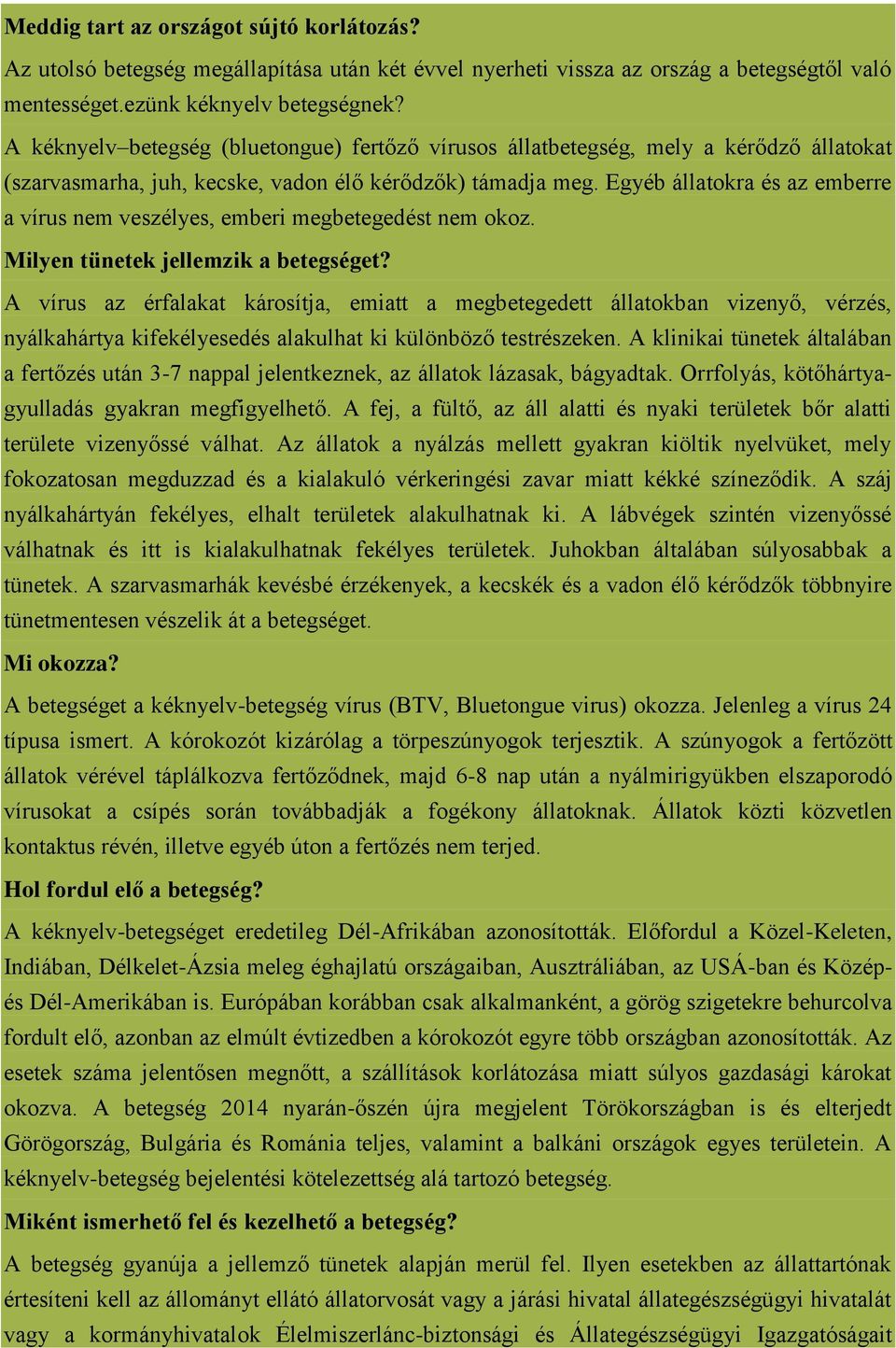Egyéb állatokra és az emberre a vírus nem veszélyes, emberi megbetegedést nem okoz. Milyen tünetek jellemzik a betegséget?