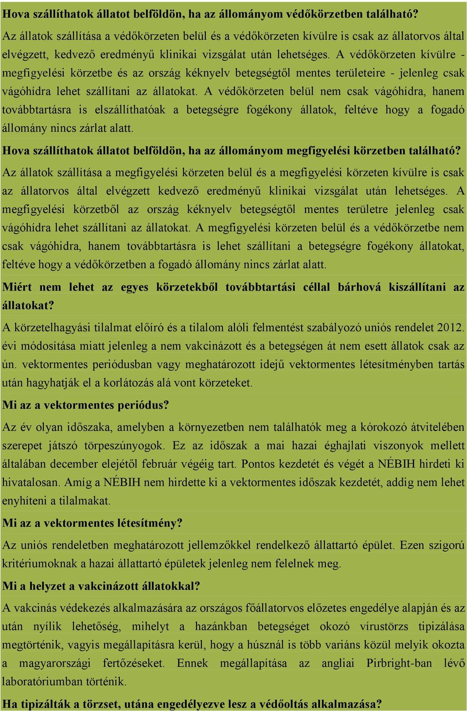A védőkörzeten kívülre - megfigyelési körzetbe és az ország kéknyelv betegségtől mentes területeire - jelenleg csak vágóhídra lehet szállítani az állatokat.