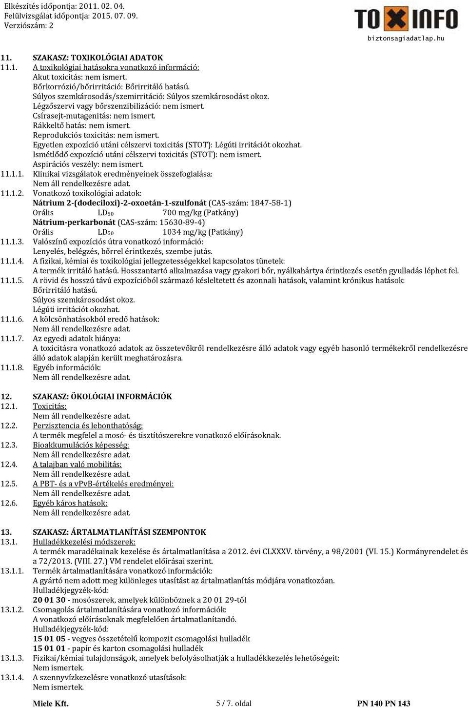 Reprodukciós toxicitás: nem ismert. Egyetlen expozíció utáni célszervi toxicitás (STOT): Légúti irritációt okozhat. Ismétlődő expozíció utáni célszervi toxicitás (STOT): nem ismert.