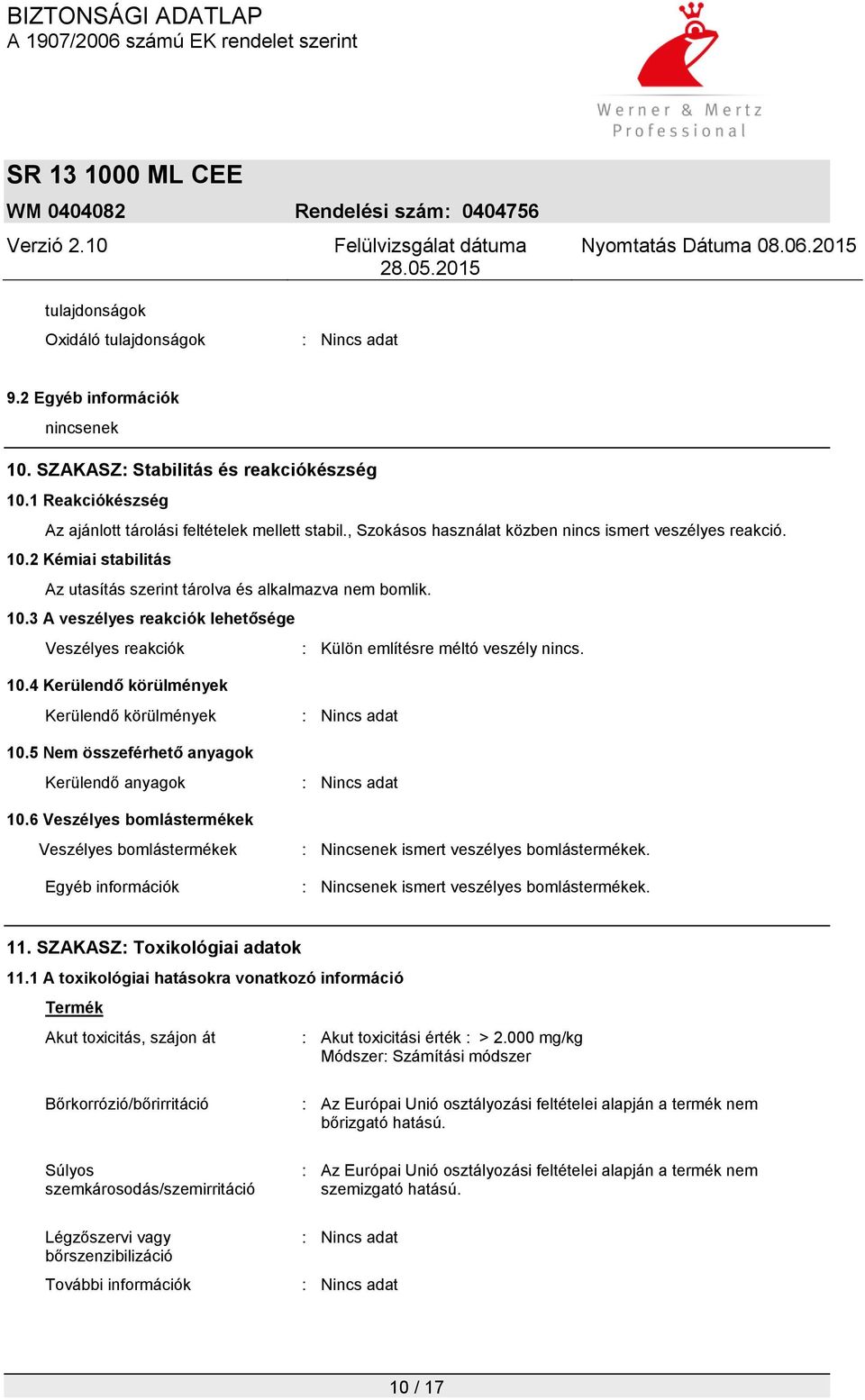 10.4 Kerülendő körülmények Kerülendő körülmények 10.5 Nem összeférhető anyagok Kerülendő anyagok 10.