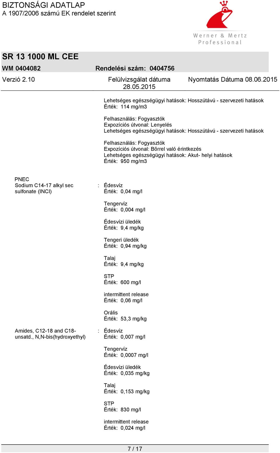 Érték: 600 mg/l intermittent release Érték: 0,06 mg/l Orális Érték: 53,3 mg/kg Amides, C12-18 and C18- unsatd.