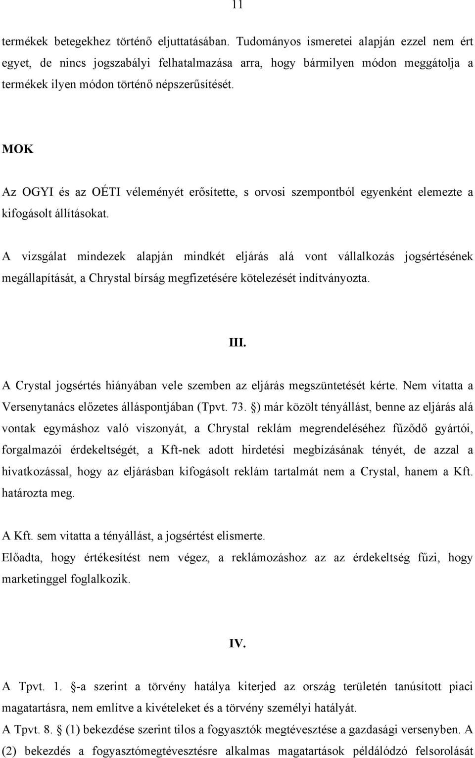 MOK Az OGYI és az OÉTI véleményét erősítette, s orvosi szempontból egyenként elemezte a kifogásolt állításokat.