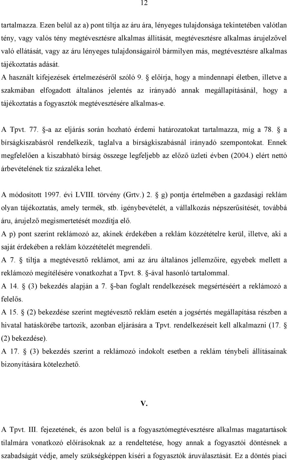 az áru lényeges tulajdonságairól bármilyen más, megtévesztésre alkalmas tájékoztatás adását. A használt kifejezések értelmezéséről szóló 9.