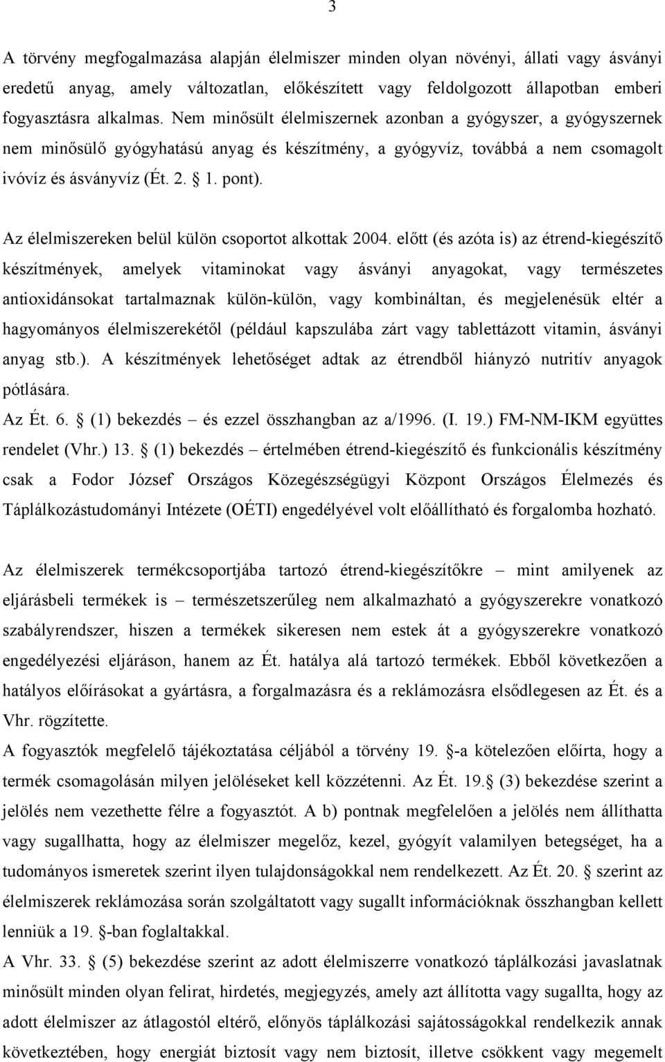 Az élelmiszereken belül külön csoportot alkottak 2004.