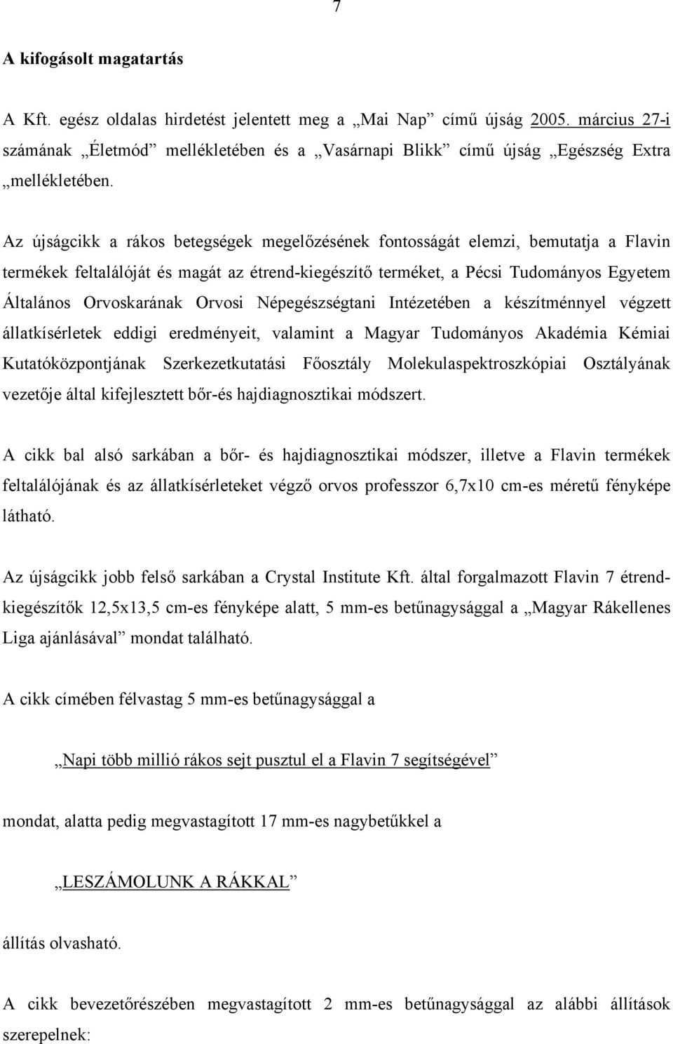 Az újságcikk a rákos betegségek megelőzésének fontosságát elemzi, bemutatja a Flavin termékek feltalálóját és magát az étrend-kiegészítő terméket, a Pécsi Tudományos Egyetem Általános Orvoskarának