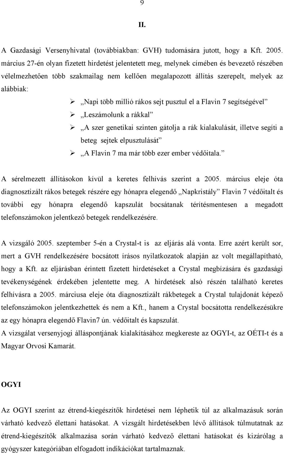 millió rákos sejt pusztul el a Flavin 7 segítségével Leszámolunk a rákkal A szer genetikai szinten gátolja a rák kialakulását, illetve segíti a beteg sejtek elpusztulását A Flavin 7 ma már több ezer