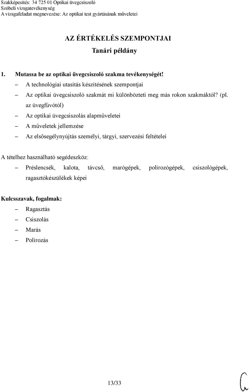 az üvegfúvótól) Az optikai üvegcsiszolás alapműveletei A műveletek jellemzése Az elsősegélynyújtás személyi, tárgyi, szervezési