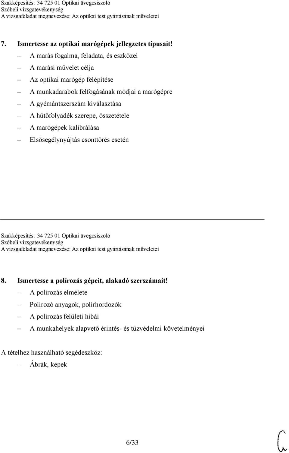 gyémántszerszám kiválasztása A hűtőfolyadék szerepe, összetétele A marógépek kalibrálása Elsősegélynyújtás csonttörés esetén Szakképesítés: 34 725 01