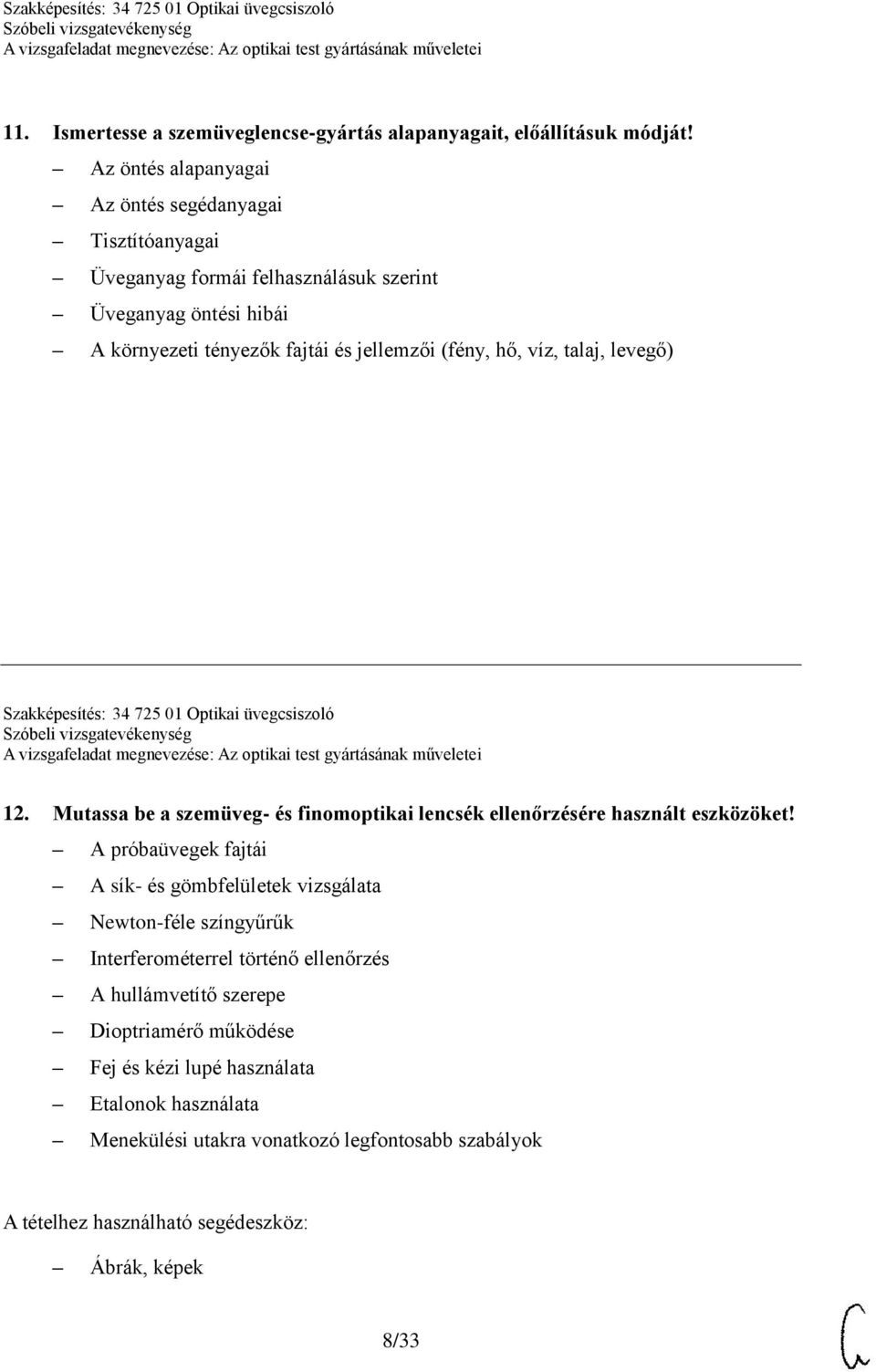 víz, talaj, levegő) Szakképesítés: 34 725 01 Optikai üvegcsiszoló 12. Mutassa be a szemüveg- és finomoptikai lencsék ellenőrzésére használt eszközöket!