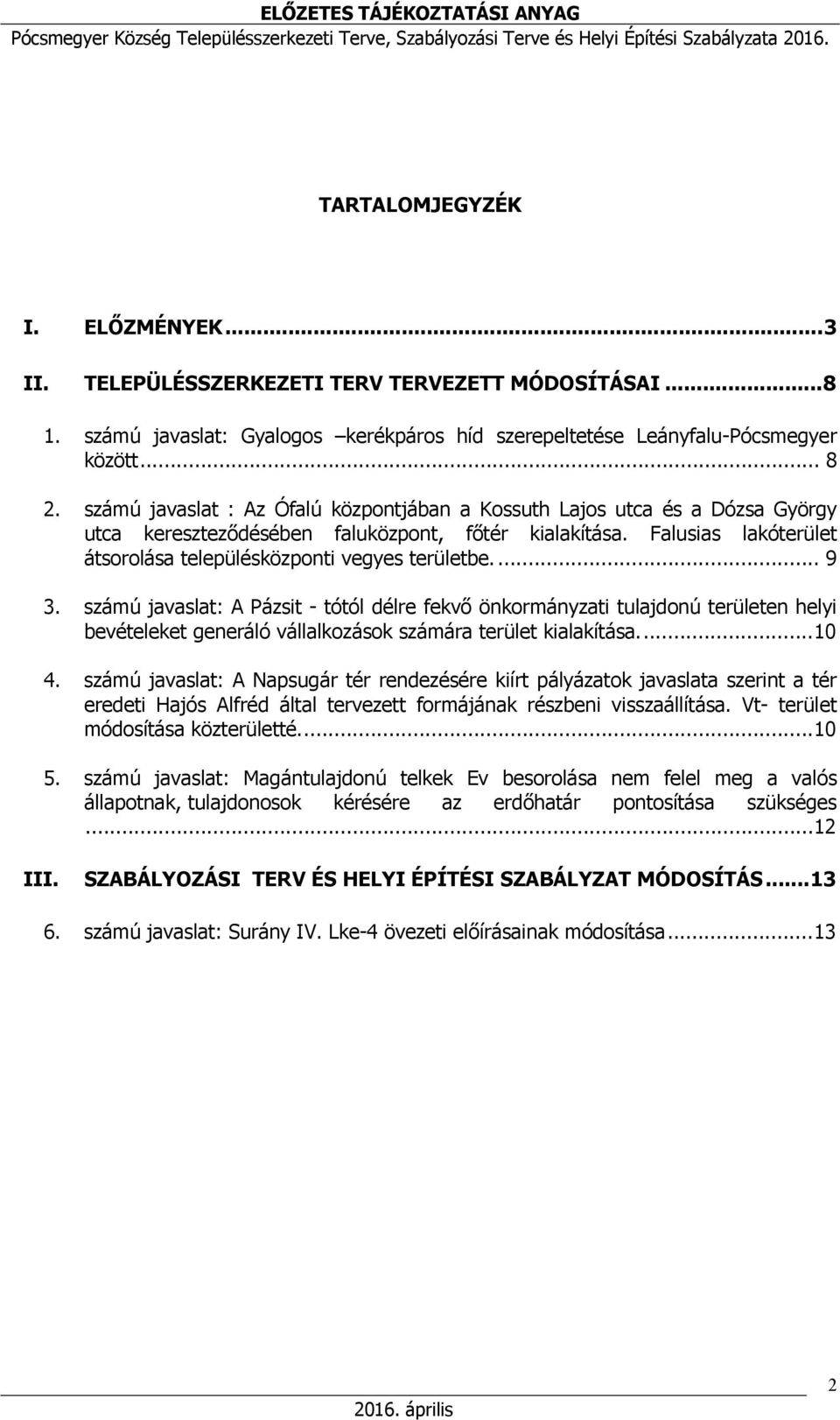 ... 9 3. számú javaslat: A Pázsit - tótól délre fekvő önkormányzati tulajdonú területen helyi bevételeket generáló vállalkozások számára terület kialakítása.... 10 4.