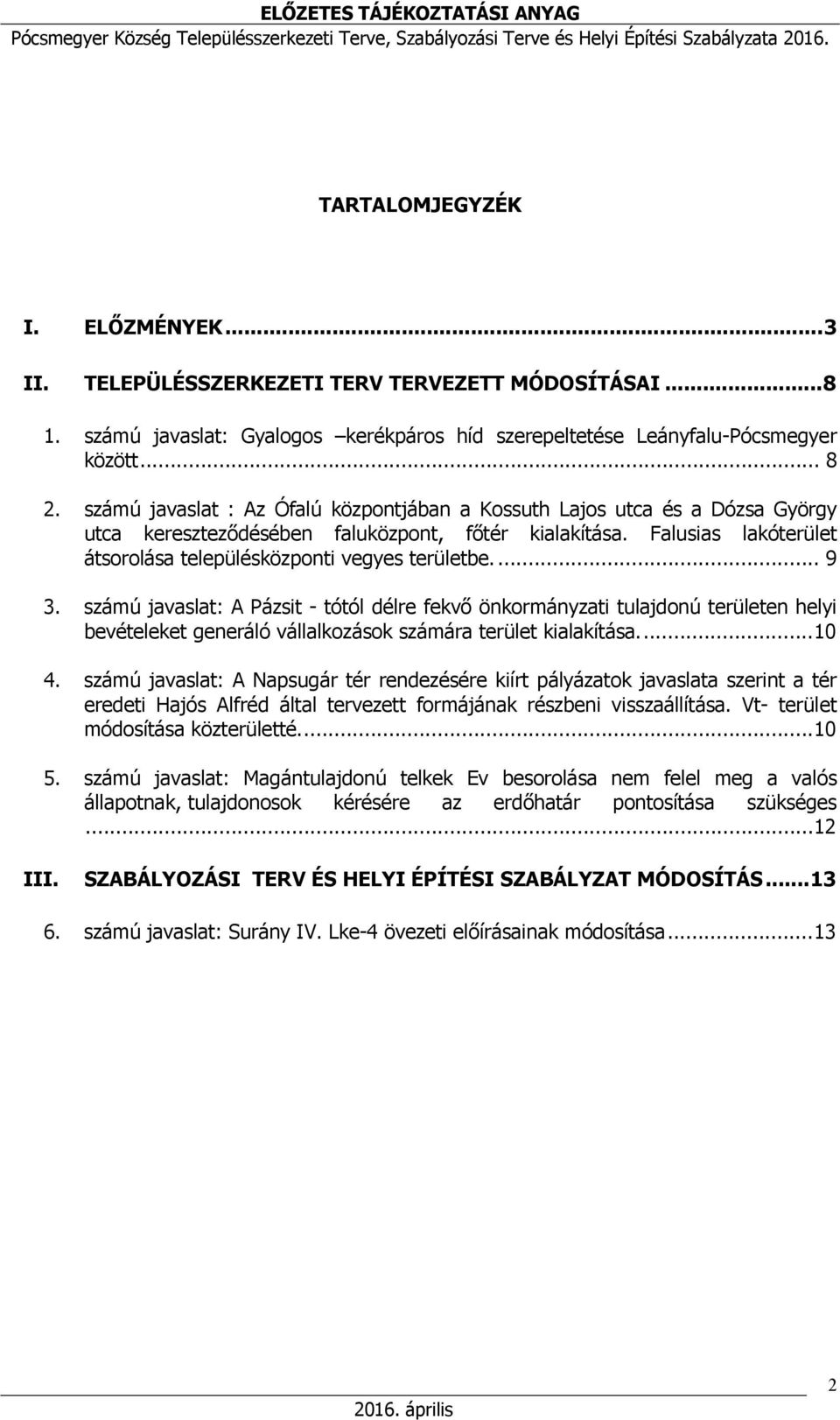 ... 9 3. számú javaslat: A Pázsit - tótól délre fekvő önkormányzati tulajdonú területen helyi bevételeket generáló vállalkozások számára terület kialakítása.... 10 4.