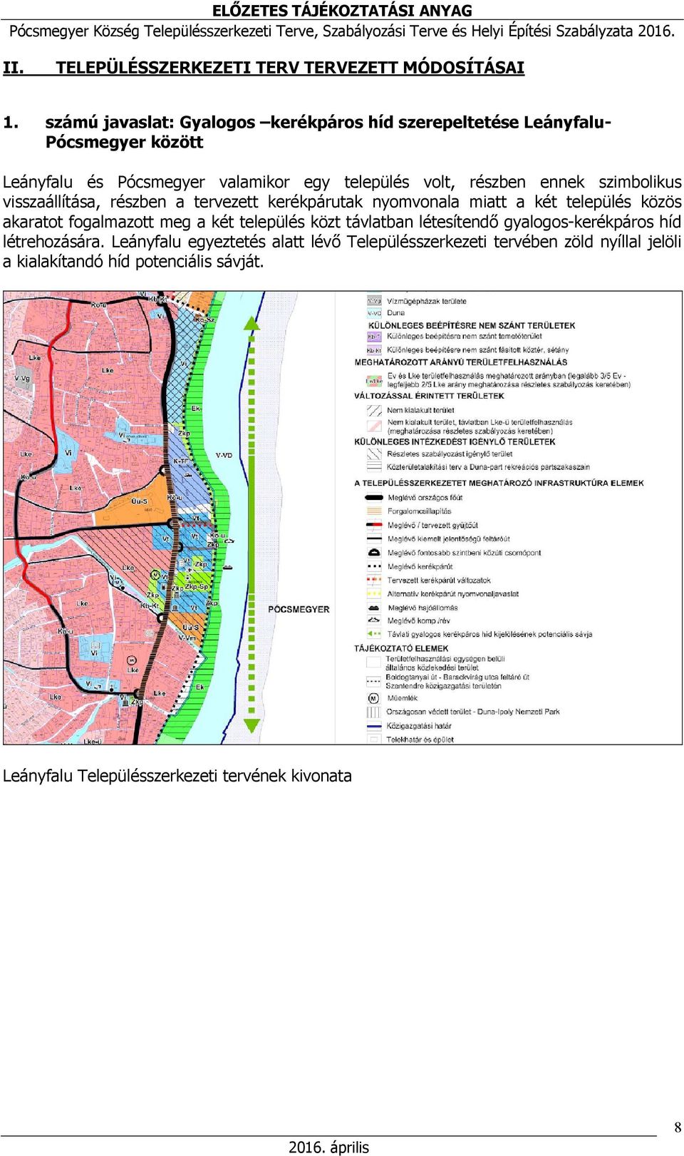 ennek szimbolikus visszaállítása, részben a tervezett kerékpárutak nyomvonala miatt a két település közös akaratot fogalmazott meg a két