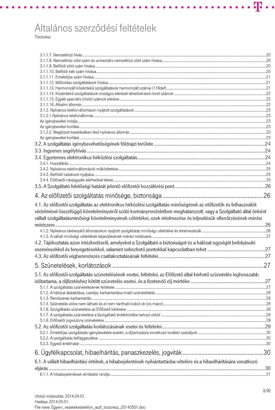 Közérdekű szolgáltatások országos elérését lehetővé tevő rövid számok... 22 3.1.1.15. Egyéb speciális (rövid) számok elérése... 22 3.1.1.16. Alkalmi állomás... 22 3.1.2. Nyilvános telefon-állomáson nyújtott szolgáltatások.