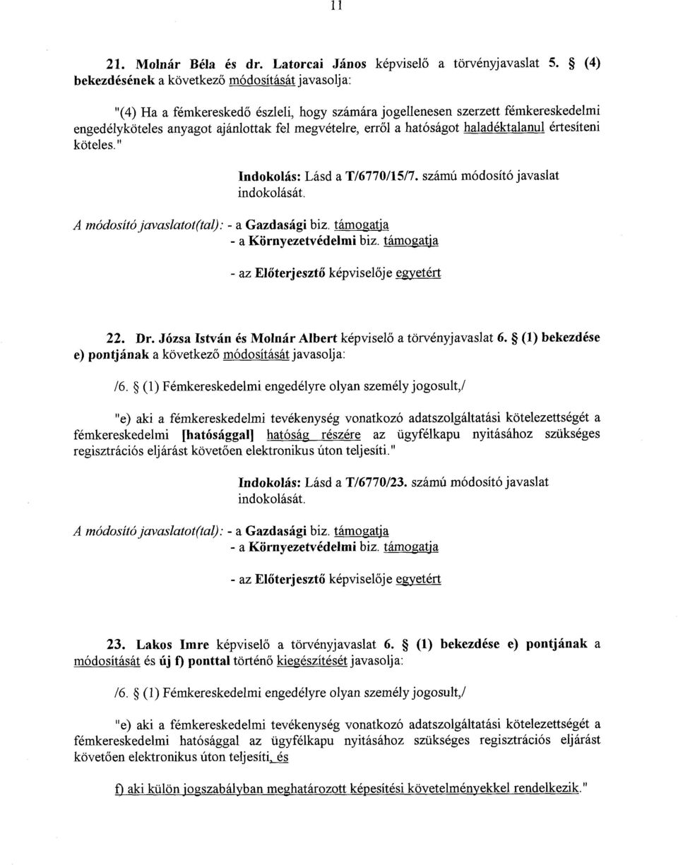 hatóságot haladéktalanul értesíteni köteles." Indokolás : Lásd a T/6770/15/7. számú módosító javaslat - az El őterjeszt ő képvisel ője egyetért 22. Dr.