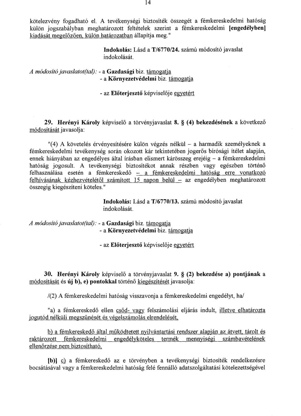 meg. " Indokolás : Lásd a T/6770/24. számú módosító javaslat A módosító javaslatot(tal): - a Gazdasági biz. támogatja - a Környezetvédelmi biz. támogatj a - az El őterjesztő képviselője egyetért 29.