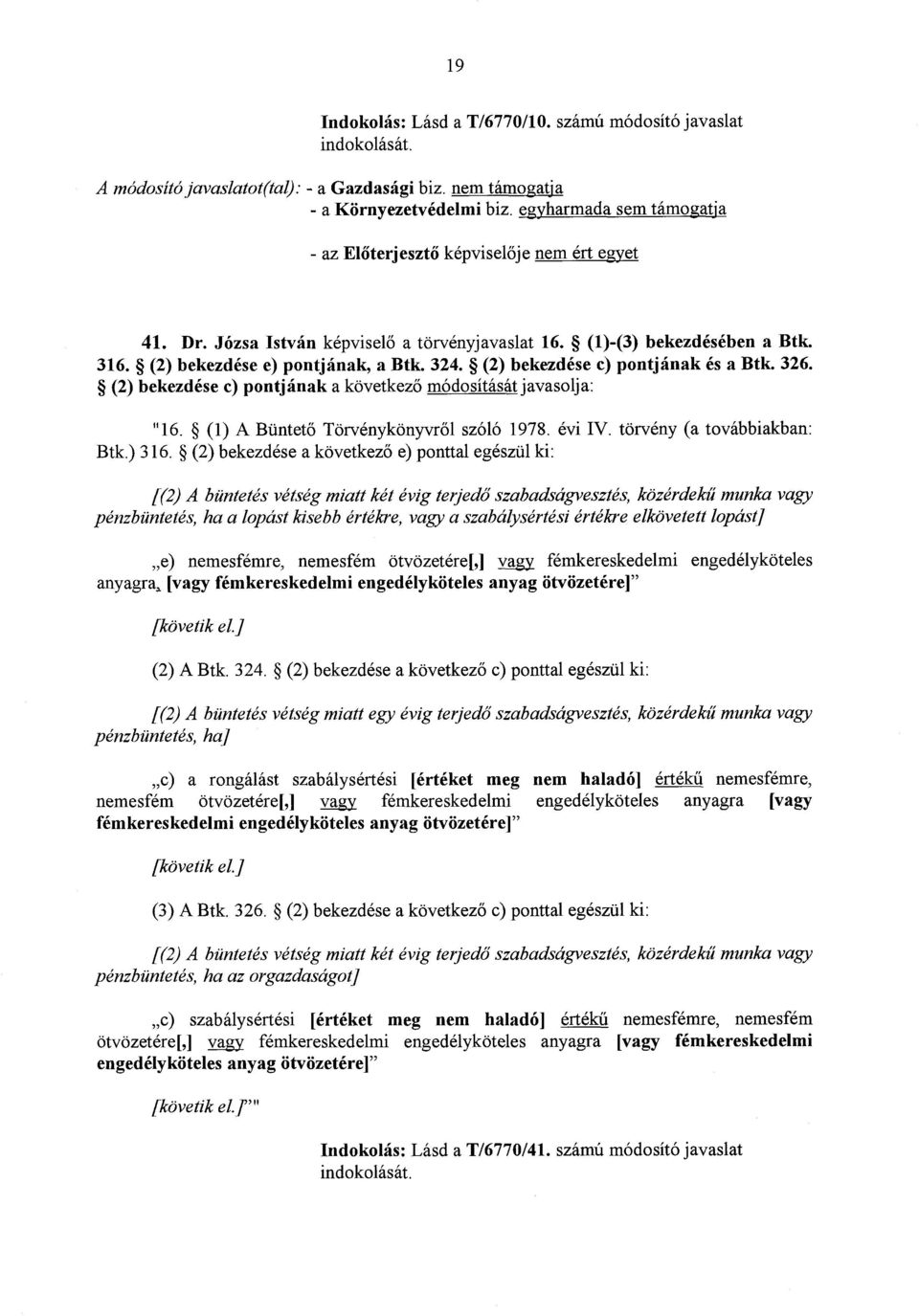 (2) bekezdése c) pontjának és a Btk. 326. (2) bekezdése c) pontjának a következő módosítását javasolja : "16. (1) A Büntet ő Törvénykönyvről szóló 1978. évi IV. törvény (a továbbiakban : Btk.) 316.