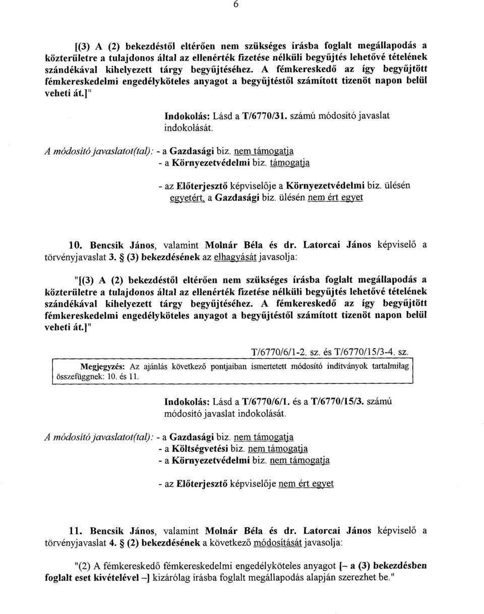 számú módosító javaslat A módosító javaslatot(tal): - a Gazdasági biz. nem támogatja - az El őterjesztő képviselője a Környezetvédelmi bíz. ülésén egyetért, a Gazdasági biz. ülésén nem ért egyet 10.