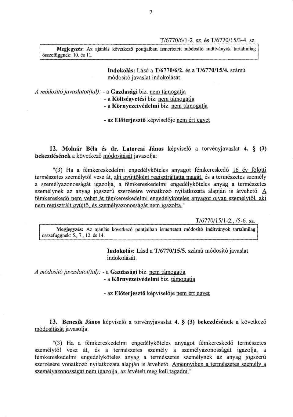 nem támogatj a - az Előterjesztő képvisel ője nem ért egyet 12. Molnár Béla és dr. Latorcai János képviselő a törvényjavaslat 4.