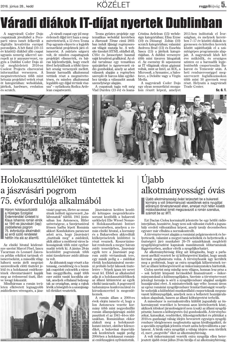 A hét fiatal (10 15 év közötti) diákból álló csapat ugyanis nemrég sikerrel szerepelt az ír anyaszervezet, vagyis a Dublini Coder Dojo által meghirdetett 2016-os Coolest Projects elnevezésû