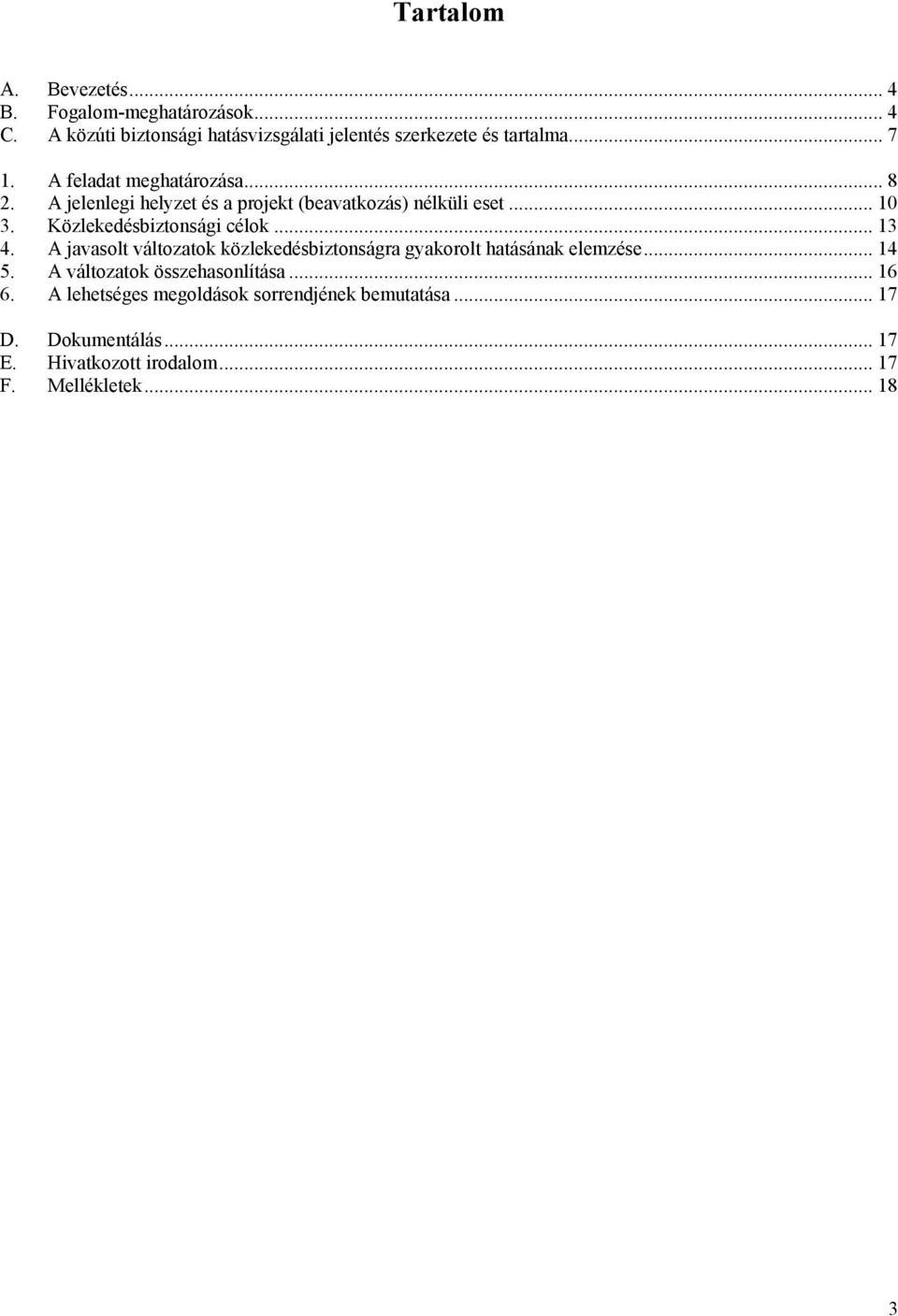 Közlekedésbiztonsági célok... 13 4. A javasolt változatok közlekedésbiztonságra gyakorolt hatásának elemzése... 14 5.