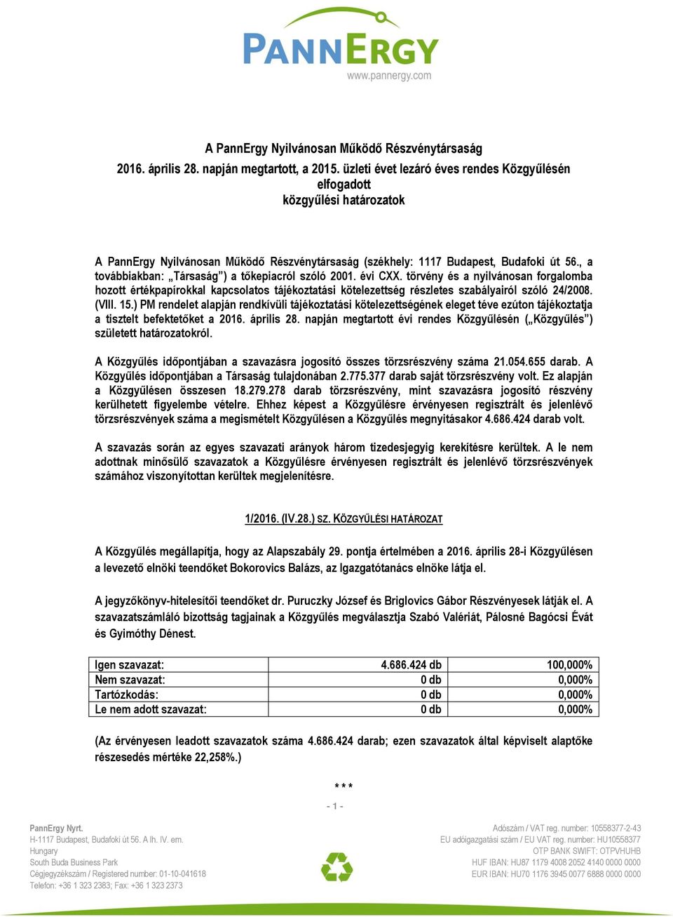 , a továbbiakban: Társaság ) a tőkepiacról szóló 2001. évi CXX. törvény és a nyilvánosan forgalomba hozott értékpapírokkal kapcsolatos tájékoztatási kötelezettség részletes szabályairól szóló 24/2008.