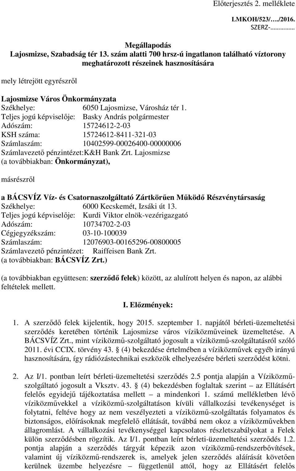 Teljes jogú képviselıje: Basky András polgármester Adószám: 15724612-2-03 KSH száma: 15724612-8411-321-03 Számlaszám: 10402599-00026400-00000006 Számlavezetı pénzintézet:k&h Bank Zrt.