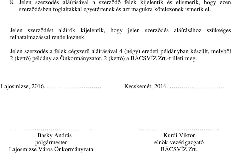 Jelen szerzıdés a felek cégszerő aláírásával 4 (négy) eredeti példányban készült, melybıl 2 (kettı) példány az Önkormányzatot, 2 (kettı) a