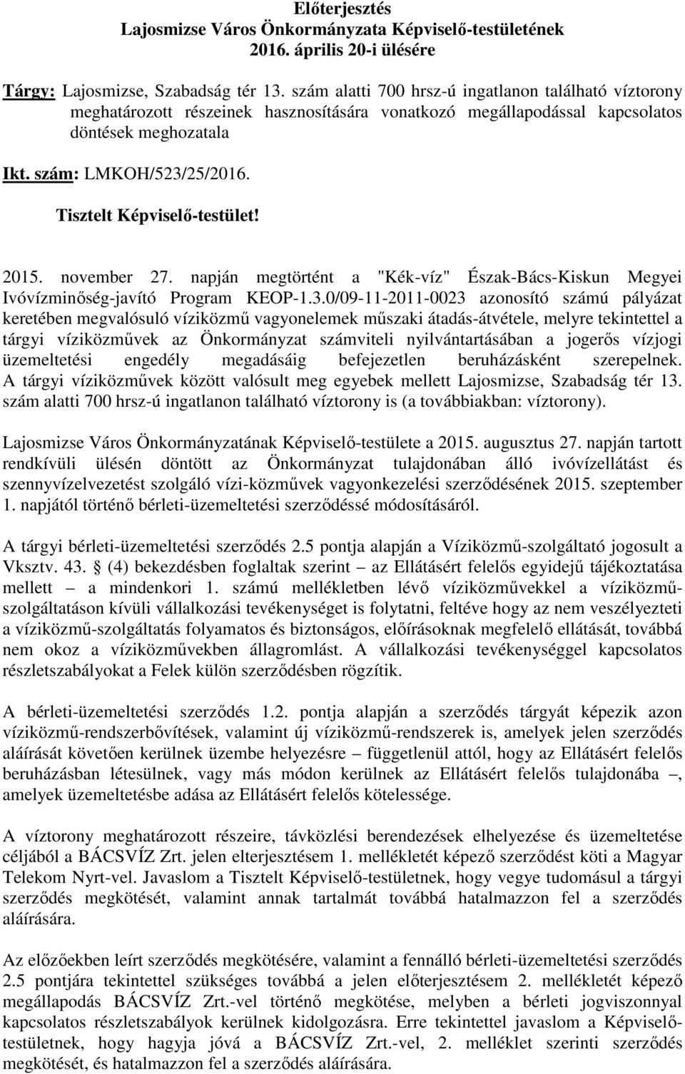 Tisztelt Képviselı-testület! 2015. november 27. napján megtörtént a "Kék-víz" Észak-Bács-Kiskun Megyei Ivóvízminıség-javító Program KEOP-1.3.