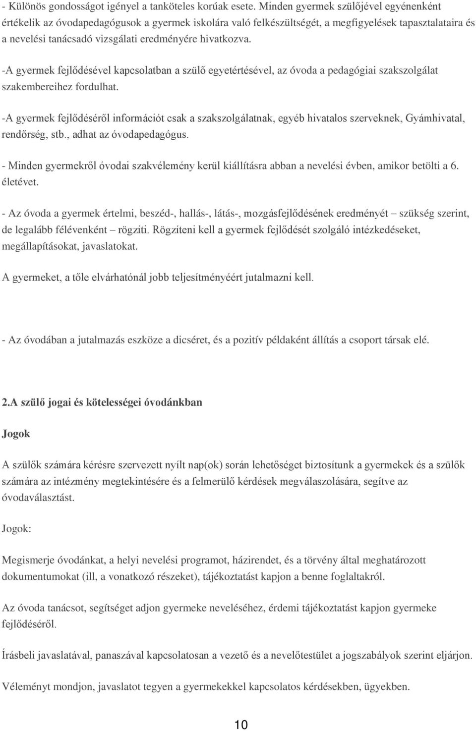 -A gyermek fejlődésével kapcsolatban a szülő egyetértésével, az óvoda a pedagógiai szakszolgálat szakembereihez fordulhat.