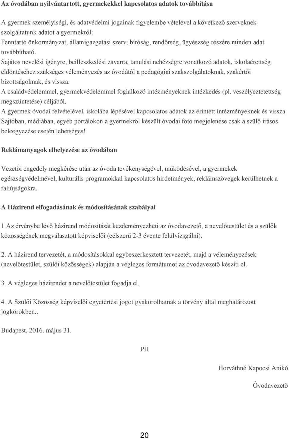 Sajátos nevelési igényre, beilleszkedési zavarra, tanulási nehézségre vonatkozó adatok, iskolaérettség eldöntéséhez szükséges véleményezés az óvodától a pedagógiai szakszolgálatoknak, szakértői