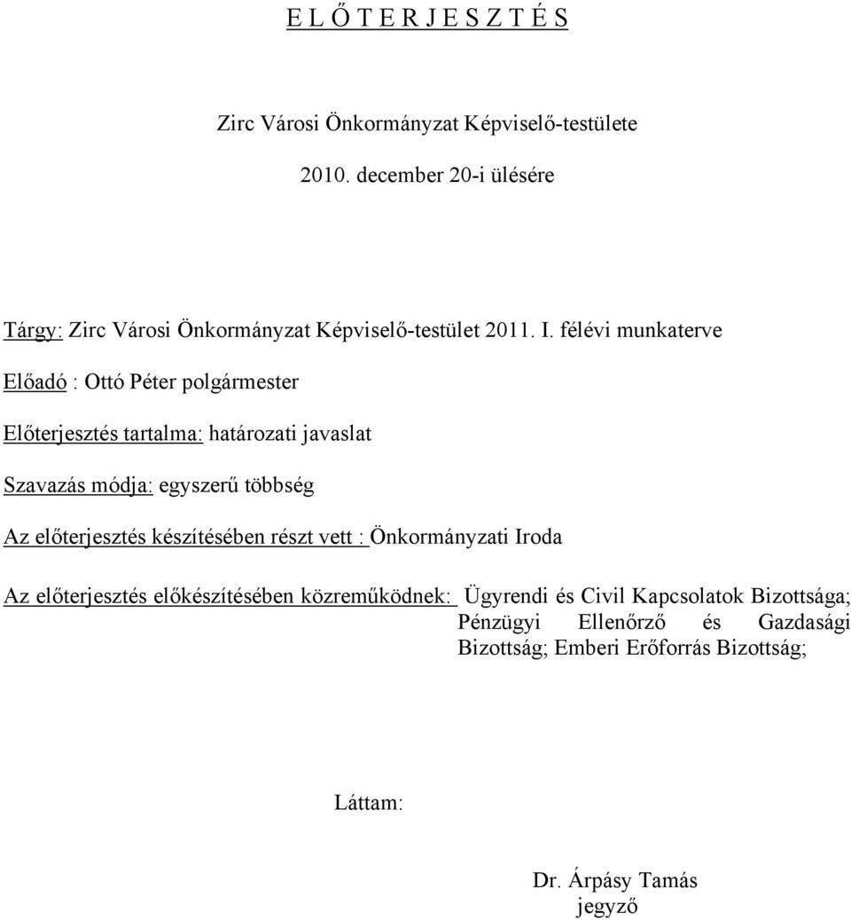 félévi munkaterve Előadó : Ottó Péter polgármester Előterjesztés tartalma: határozati javaslat Szavazás módja: egyszerű többség Az